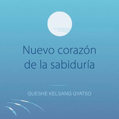 Nuevo corazón de la sabiduría - Gueshe Kelsang Gyatso, Audio, 9788417112844