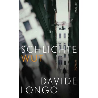 Schlichte Wut, Gebundene Ausgabe von Davide Longo, Rowohlt, 978-3-498-00280-0