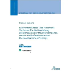 Laserunterstütztes Tape Placement Verfahren für die Herstellung dreidimensionaler Strukturkompone..., Fachbücher von Markus Dubratz