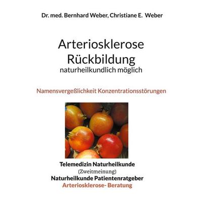 Arteriosklerose Rückbildung naturheilkundlich möglich, Taschenbuch von Bernhard Weber,Christiane Weber, BoD – Books on Demand, 978-3-7583-0562-7