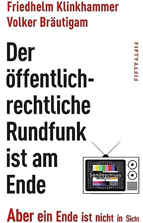 Friedhelm Klinkhammer - Der öffentlich-rechtliche Rundfunk ist am Ende: Aber ein Ende ist nicht in Sicht - Preis vom 30.09.2026 09:01:18 h