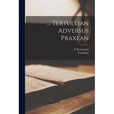 ... Tertullian Adversus Praxean, Taschenbuch von Tertullian,E. Kroymann, Hutson Street Press, 978-1-01-765695-4