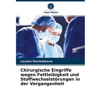 Chirurgische Eingriffe wegen Fettleibigkeit und Stoffwechselstörungen in der Vergangenheit, Taschenbuch von Leysan Davletbaeva, Verlag Unser Wissen,