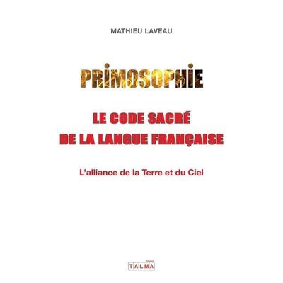 Primosophie, le code sacré de la langue française, Taschenbuch von Mathieu Laveau, Talma Studios International, 978-1-913191-41-2