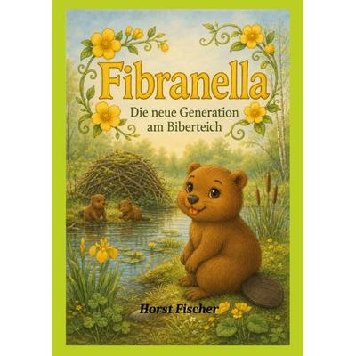 Fibranella® & 3 - Die neue Generation am Biberteich, Taschenbuch von Horst Fischer, BoD – Books on Demand, 978-3-696-37266-8