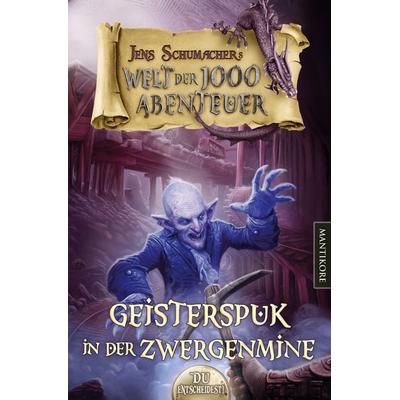 Die Welt der 1000 Abenteuer - Geisterspuk in der Zwergenmine: Ein Fantasy-Spielbuch, Taschenbuch von Jens Schumacher, Mantikore-Verlag,