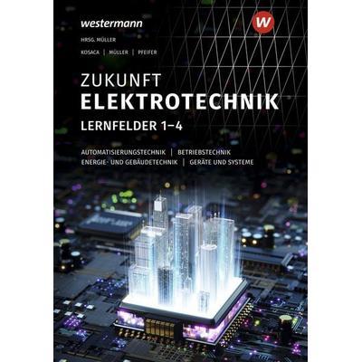 Zukunft Elektrotechnik, Gebundene Ausgabe von Detlev Müller,Gabriele Kosaca,Jürgen Pfeifer, Westermann Berufliche Bildung, 978-3-427-49606-9