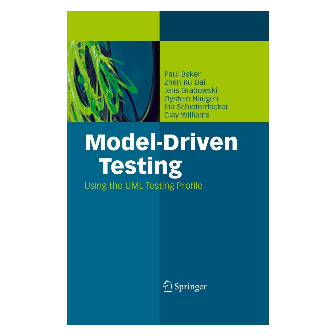 Springer Model-Driven Testing (Englisch, Hardcover, Clay Williams, Ina Schieferdecker, Jens Grabowski, Øystein Haugen, Paul Baker, Zhen Ru Dai) (9783540725626)