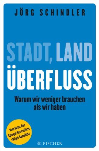Jörg Schindler - Stadt - Land - Überfluss: Warum wir weniger brauchen als wir haben (Fischer Paperback) - Preis vom 04.10.2026 03:51:26 h