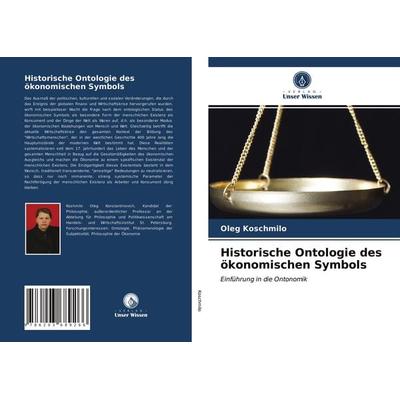 Historische Ontologie des ökonomischen Symbols, Taschenbuch von Oleg Koschmilo, Verlag Unser Wissen, 978-620-3-68926-6