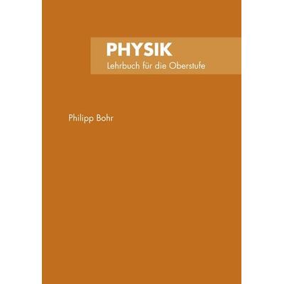 Physik, Taschenbuch von Philipp Bohr, BoD – Books on Demand, 978-3-8334-5041-9