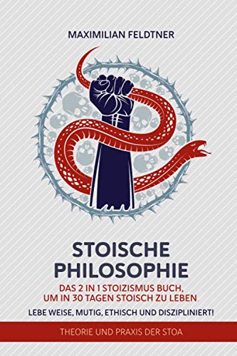 Maximilian Feldtner - Stoische Philosophie: Das 2 in 1 Stoizismus Buch, um in 30 Tagen stoisch zu leben. Lebe weise, mutig, ethisch und diszipliniert! Theorie und Praxis der Stoa - Preis vom 06.10.2026 07:26:00 h