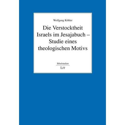Köhler, W: Verstocktheit Israels im Jesajabuch, Taschenbuch von Wolfgang Köhler, Lit Verlag, 978-3-643-14490-4