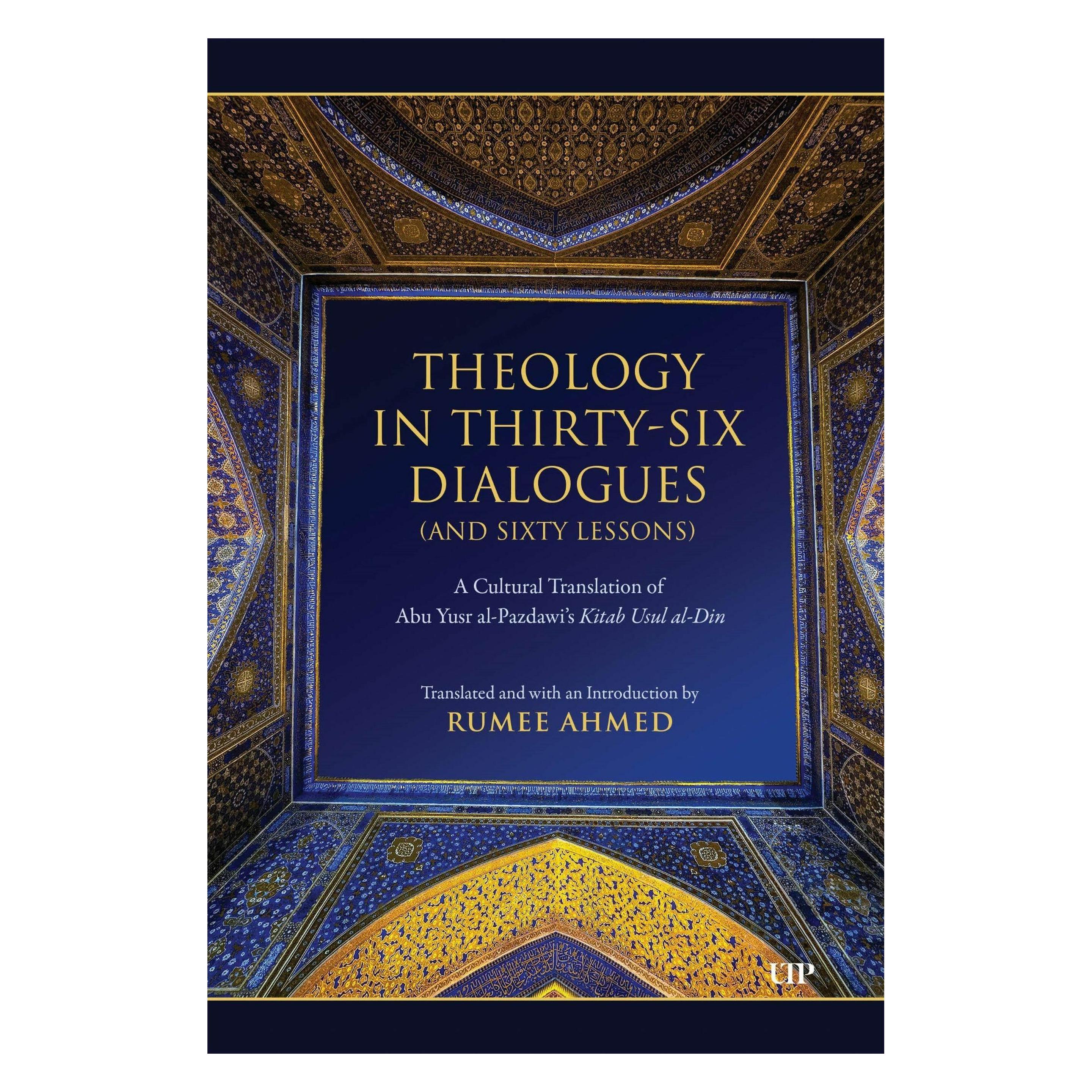 University Of Toronto Theology in Thirty-Six Dialogues (and Sixty Lessons) (Englisch, Hardcover, Abu Yusr al-Pazdawi, Rumee Ahmed) (68047188)