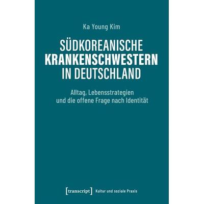 Südkoreanische Krankenschwestern in Deutschland, Taschenbuch von Ka Young Kim, Transcript, 978-3-8376-7671-6