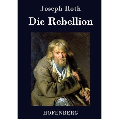 Die Rebellion, Gebundene Ausgabe von Joseph Roth, BoD - Books on Demand, 978-3-8430-7695-1