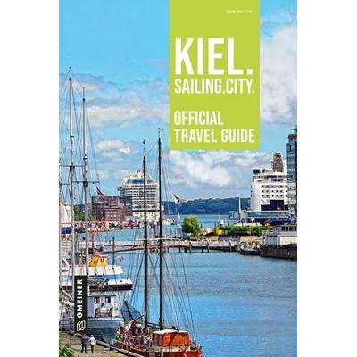 Kiel. Sailing. City., Taschenbuch von Irene Schöne, Gmeiner-Verlag, 978-3-8392-0433-7