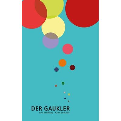 Der Gaukler, Gebundene Ausgabe von Karin Buchholz, BoD – Books on Demand, 978-3-7347-8828-4