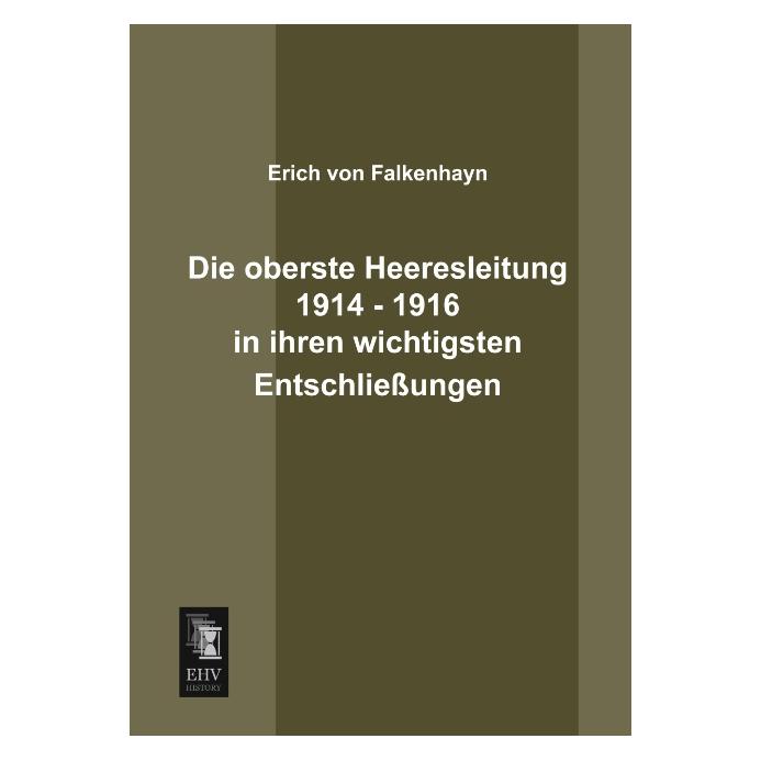EHV-History Die oberste Heeresleitung 1914 - 1916 in ihren wichtigsten Entschliessungen (Deutsch, Softcover, Erich von Falkenhayn) (35215624)