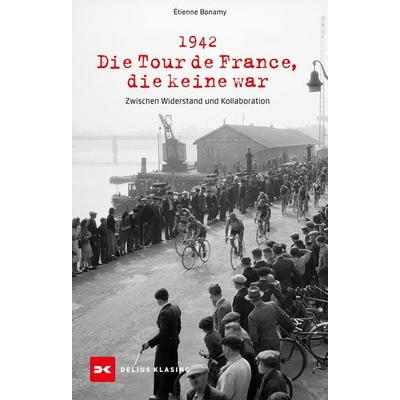 1942 – Die Tour de France, die keine war, Taschenbuch von Étienne Bonamy, Delius Klasing, 978-3-667-12950-5