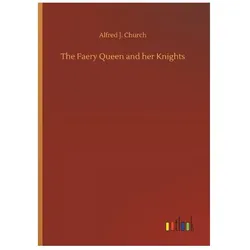 Church:The Faery Queen and her Knights, Belletristik von Alfred J Church