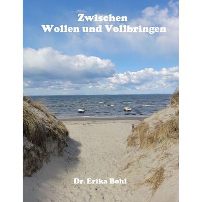 Zwischen Wollen und Vollbringen, Taschenbuch von Erika Bohl, Reimo-Verlag, 978-3-942867-32-0