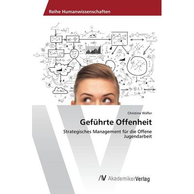 Geführte Offenheit, Taschenbuch von Christine Wäfler, AV Akademikerverlag, 978-3-639-87186-9