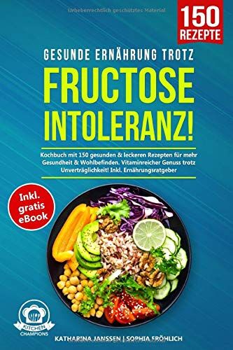 Katharina Janssen - Gesunde Ernährung trotz Fructoseintoleranz!: Kochbuch mit 150 gesunden & leckeren Rezepten für mehr Gesundheit & Wohlbefinden. Vitaminreicher Genuss trotz Unverträglichkeit! Inkl. Ernährungsratgeber - Preis vom 11.10.2026 03:10:56 h