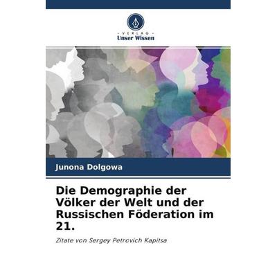 Die Demographie der Völker der Welt und der Russischen Föderation im 21., Taschenbuch von Junona Dolgowa, Verlag Unser Wissen, 978-620-4-56637-5