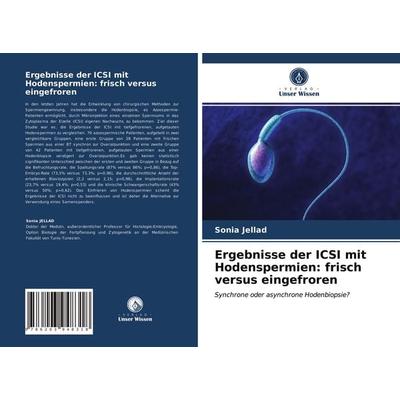 Ergebnisse der ICSI mit Hodenspermien: frisch versus eingefroren, Taschenbuch von Sonia Jellad, Verlag Unser Wissen, 978-620-3-94831-8