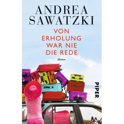 Von Erholung war nie die Rede, Taschenbuch von Andrea Sawatzki, Piper Taschenbuch, 978-3-492-30779-6