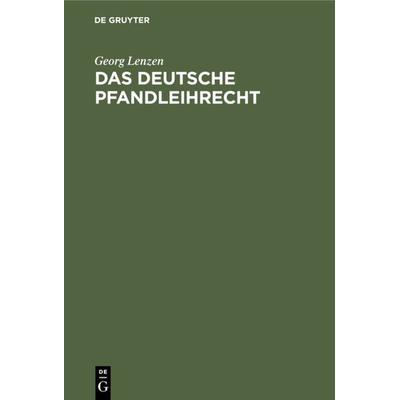 Das deutsche Pfandleihrecht, Gebundene Ausgabe von Georg Lenzen, De Gruyter, 978-3-11-112281-6