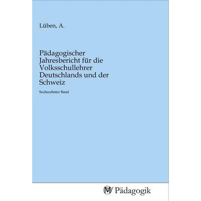 Pädagogischer Jahresbericht für die Volksschullehrer Deutschlands und der Schweiz, Taschenbuch von , MV-Pädagogik, 978-3-96879-001-5