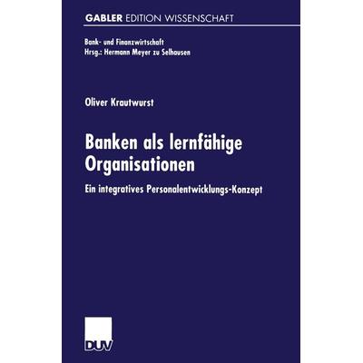 Banken als lernfähige Organisationen, Taschenbuch von Oliver Krautwurst, Deutscher Universitätsverlag, 978-3-8244-7078-5