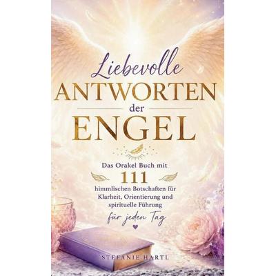 Liebevolle Antworten der Engel, Taschenbuch von Stefanie Hartl, Bookmundo, 978-94-038-7148-6