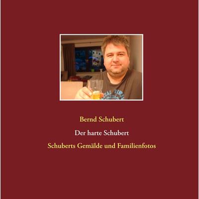 Der harte Schubert, Gebundene Ausgabe von Bernd Schubert, BoD – Books on Demand, 978-3-7519-2342-2