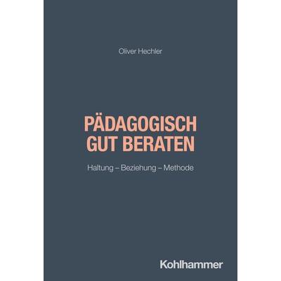 Pädagogisch gut beraten, Taschenbuch von Oliver Hechler, Kohlhammer, 978-3-17-046354-7