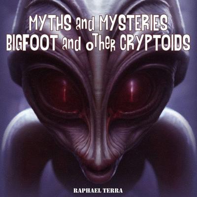 Myths and Mysteries: Bigfoot and Other Cryptoids - Raphael Terra, Audio, 9781789324013