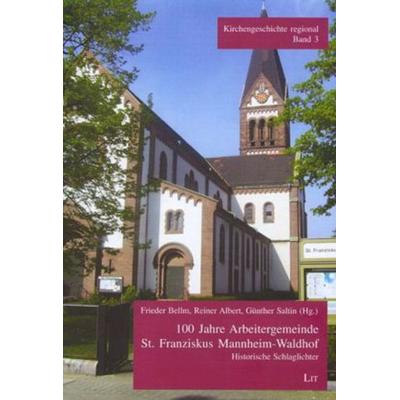 100 Jahre Arbeitergemeinde St. Franziskus Mannheim-Waldhof. Band 3, Taschenbuch von , Lit Verlag, 978-3-8258-0527-2