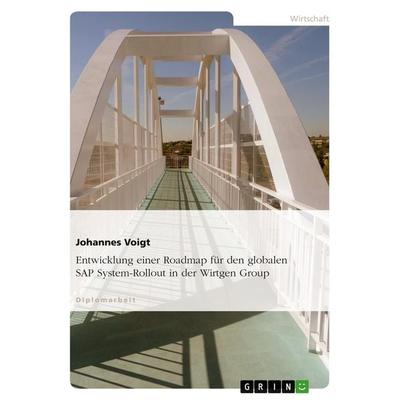 Entwicklung einer Roadmap für den globalen SAP System-Rollout in der Wirtgen Group, Taschenbuch von Johannes Voigt, GRIN, 978-3-640-21005-3