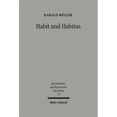 Habit und Habitus, Gebundene Ausgabe von Harald Müller, Mohr Siebeck, 978-3-16-149123-8