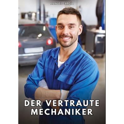 Der vertraute Mechaniker, Taschenbuch von Manuel García, Tredition, 978-3-384-81468-5