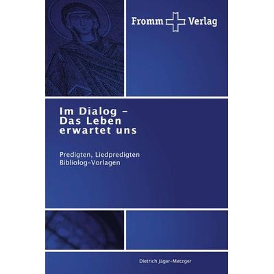 Im Dialog - Das Leben erwartet uns, Taschenbuch von Dietrich Jäger-Metzger, Fromm Verlag, 978-3-8416-0547-4