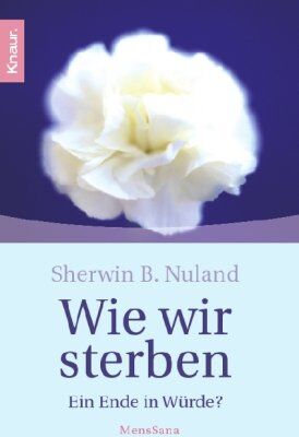 Nuland, Sherwin B. - Wie wir sterben: Ein Ende in Würde? - Preis vom 05.10.2026 03:47:11 h