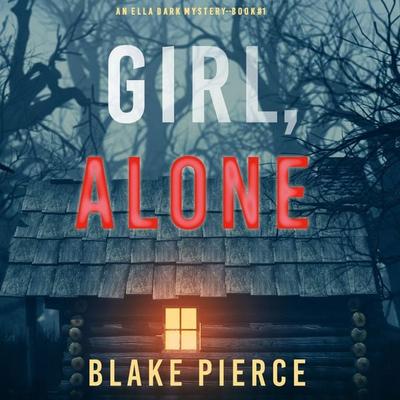 Girl, Alone (An Ella Dark FBI Suspense Thriller—Book 1) - Blake Pierce, Audio, 9781094317380
