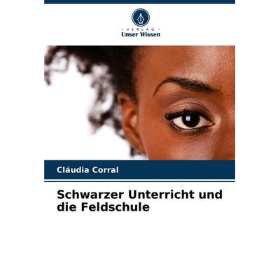Schwarzer Unterricht und die Feldschule, Taschenbuch von Cláudia Corral, Verlag Unser Wissen, 978-620-7-18260-2