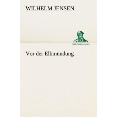 Vor der Elbmündung, Taschenbuch von Wilhelm Jensen, Tredition, 978-3-8424-0801-2