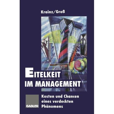 Eitelkeit im Management, Taschenbuch von Ewald E. Krainz, Betriebswirtschaftlicher Verlag Gabler, 978-3-322-91991-5