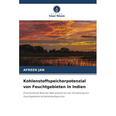 Kohlenstoffspeicherpotenzial von Feuchtgebieten in Indien, Taschenbuch von Afreen Jan, Verlag Unser Wissen, 978-620-5-03182-7