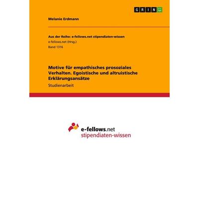 Motive für empathisches prosoziales Verhalten. Egoistische und altruistische Erklärungsansätze, Taschenbuch von Melanie Erdmann, GRIN,